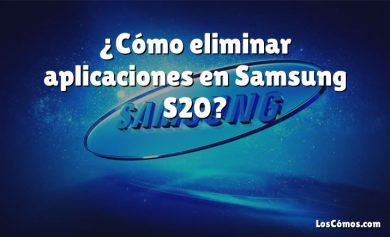 ¿Cómo eliminar aplicaciones en Samsung S20?