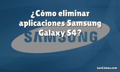 ¿Cómo eliminar aplicaciones Samsung Galaxy S4?