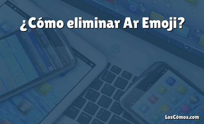 ¿Cómo eliminar Ar Emoji?