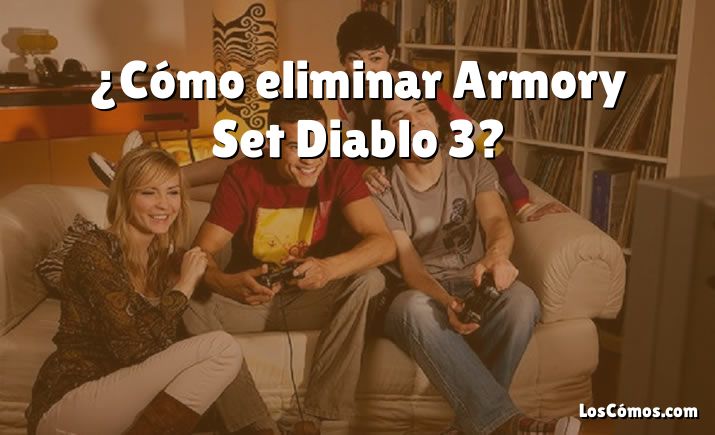 ¿Cómo eliminar Armory Set Diablo 3?