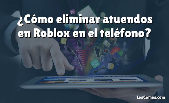 ¿Cómo eliminar atuendos en Roblox en el teléfono?