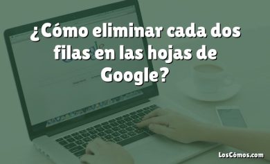 ¿Cómo eliminar cada dos filas en las hojas de Google?