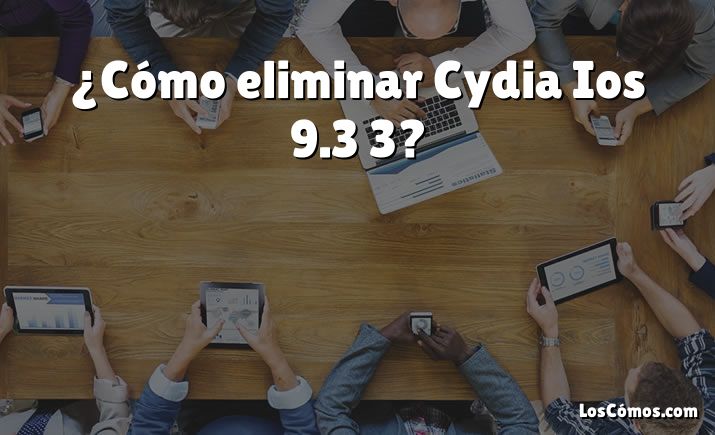 ¿Cómo eliminar Cydia Ios 9.3 3?