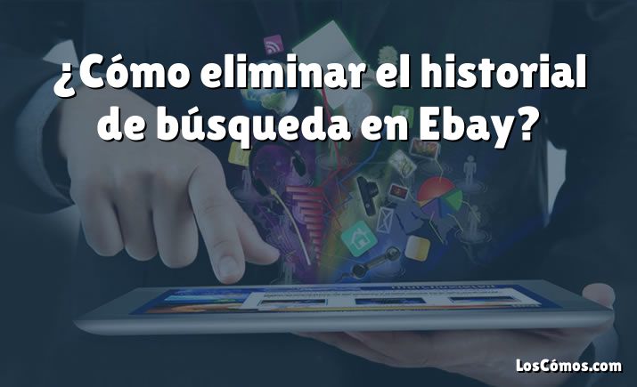 ¿Cómo eliminar el historial de búsqueda en Ebay?