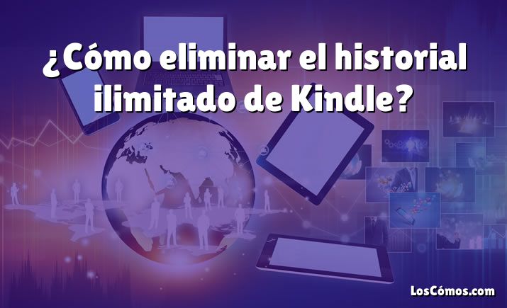 ¿Cómo eliminar el historial ilimitado de Kindle?