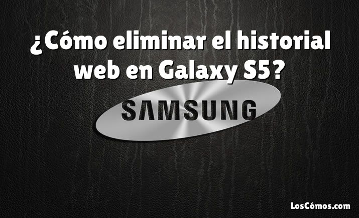 ¿Cómo eliminar el historial web en Galaxy S5?