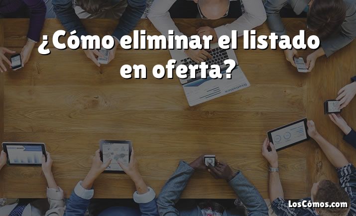 ¿Cómo eliminar el listado en oferta?