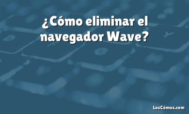 ¿Cómo eliminar el navegador Wave?