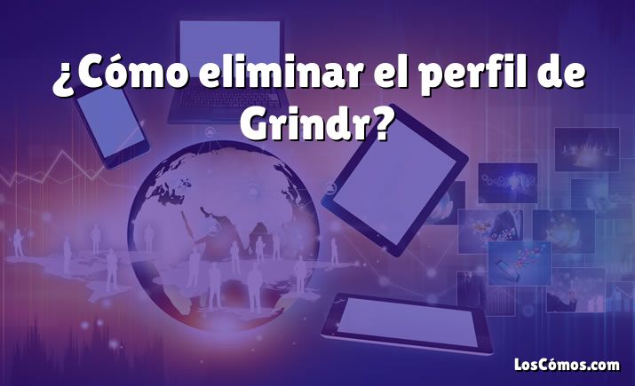 ¿Cómo eliminar el perfil de Grindr?