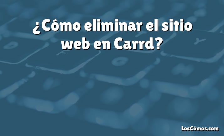 ¿Cómo eliminar el sitio web en Carrd?