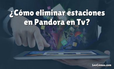 ¿Cómo eliminar estaciones en Pandora en Tv?