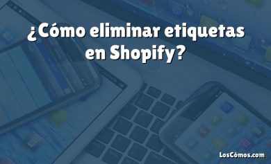 ¿Cómo eliminar etiquetas en Shopify?