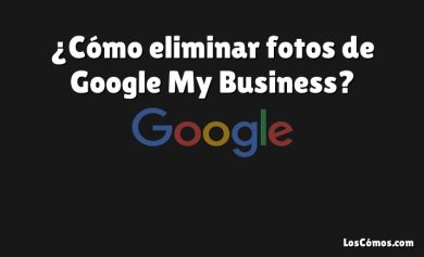 ¿Cómo eliminar fotos de Google My Business?