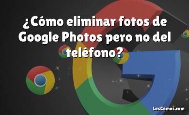 ¿Cómo eliminar fotos de Google Photos pero no del teléfono?