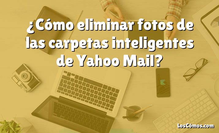 ¿Cómo eliminar fotos de las carpetas inteligentes de Yahoo Mail?