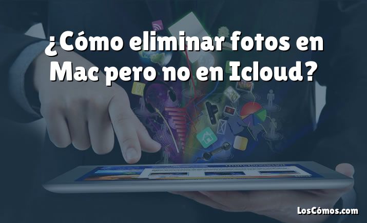 ¿Cómo eliminar fotos en Mac pero no en Icloud?