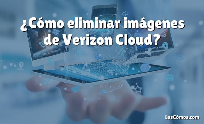 ¿Cómo eliminar imágenes de Verizon Cloud?