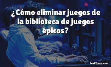 ¿Cómo eliminar juegos de la biblioteca de juegos épicos?