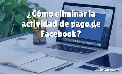 ¿Cómo eliminar la actividad de pago de Facebook?