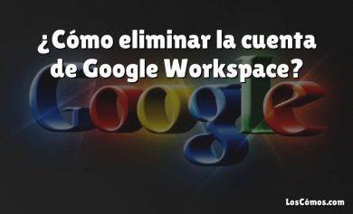 ¿Cómo eliminar la cuenta de Google Workspace?