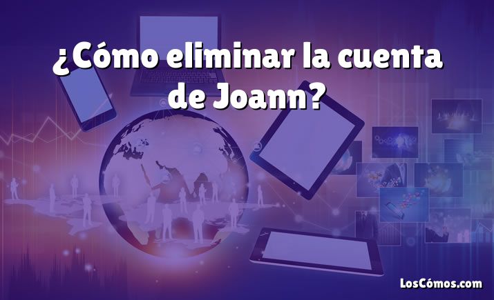 ¿Cómo eliminar la cuenta de Joann?