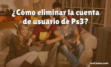 ¿Cómo eliminar la cuenta de usuario de Ps3?