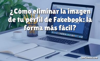 ¿Cómo eliminar la imagen de tu perfil de Facebook: la forma más fácil?