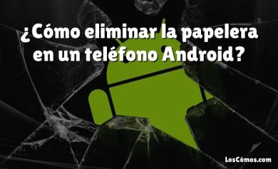 ¿Cómo eliminar la papelera en un teléfono Android?