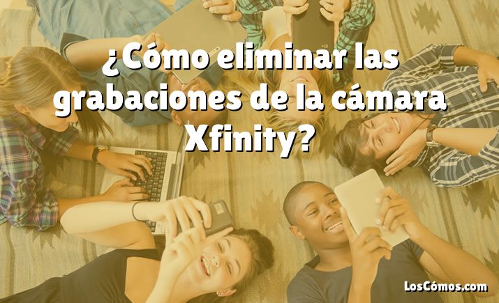 ¿Cómo eliminar las grabaciones de la cámara Xfinity?