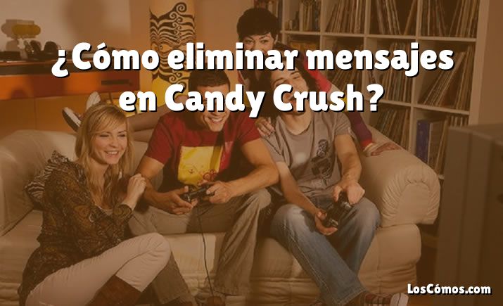 ¿Cómo eliminar mensajes en Candy Crush?