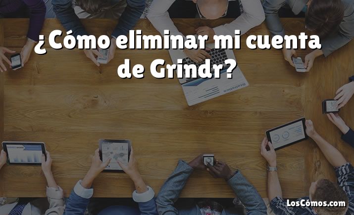 ¿Cómo eliminar mi cuenta de Grindr?