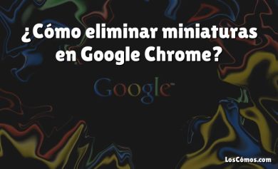 ¿Cómo eliminar miniaturas en Google Chrome?