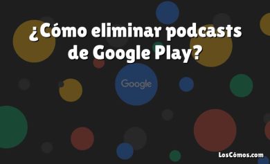 ¿Cómo eliminar podcasts de Google Play?