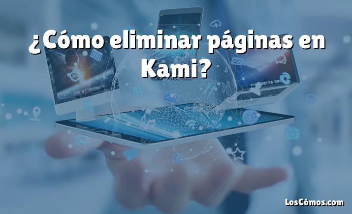 ¿Cómo eliminar páginas en Kami?