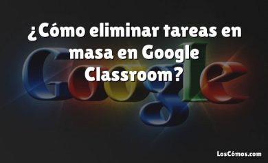 ¿Cómo eliminar tareas en masa en Google Classroom?