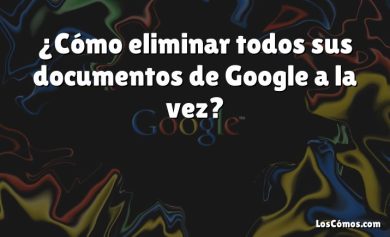 ¿Cómo eliminar todos sus documentos de Google a la vez?