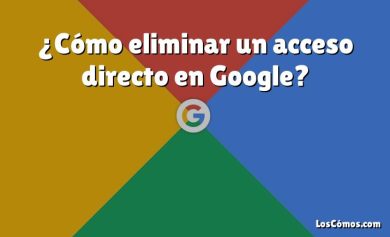 ¿Cómo eliminar un acceso directo en Google?