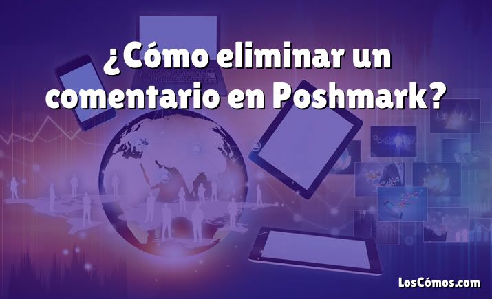 ¿Cómo eliminar un comentario en Poshmark?