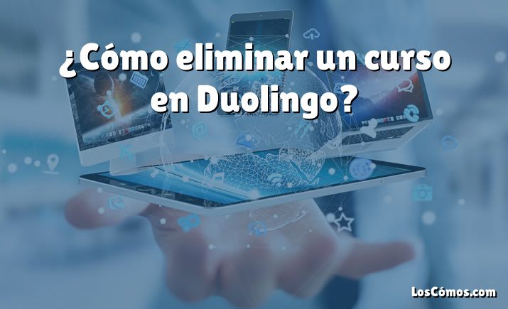 ¿Cómo eliminar un curso en Duolingo?