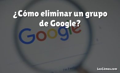 ¿Cómo eliminar un grupo de Google?