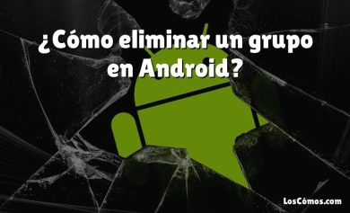 ¿Cómo eliminar un grupo en Android?