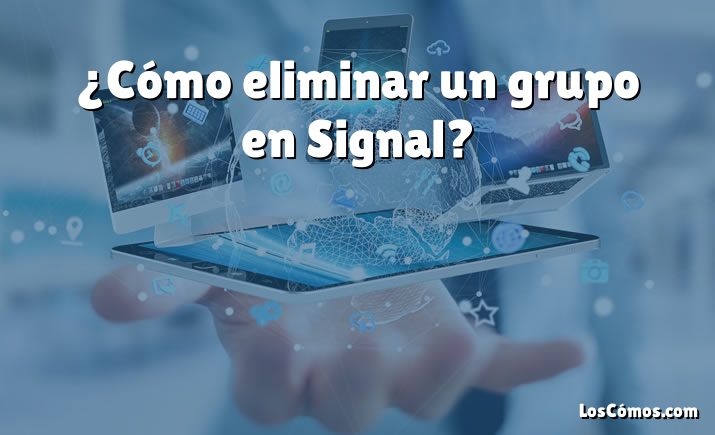 ¿Cómo eliminar un grupo en Signal?