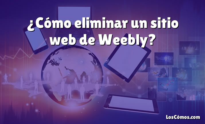 ¿Cómo eliminar un sitio web de Weebly?