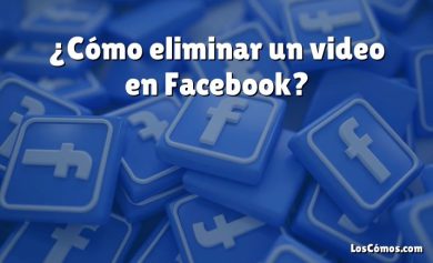 ¿Cómo eliminar un video en Facebook?