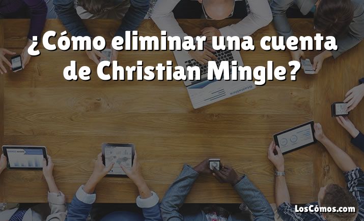 ¿Cómo eliminar una cuenta de Christian Mingle?