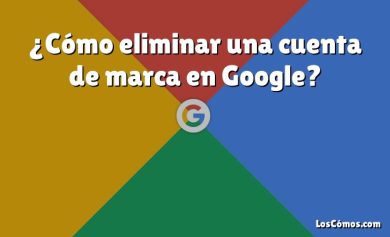 ¿Cómo eliminar una cuenta de marca en Google?