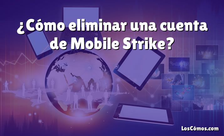 ¿Cómo eliminar una cuenta de Mobile Strike?