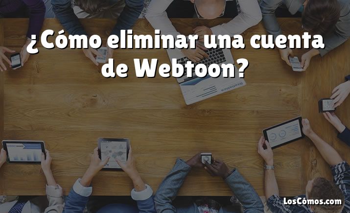 ¿Cómo eliminar una cuenta de Webtoon?