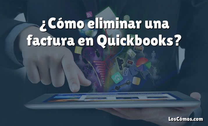 ¿Cómo eliminar una factura en Quickbooks?