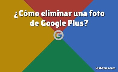 ¿Cómo eliminar una foto de Google Plus?